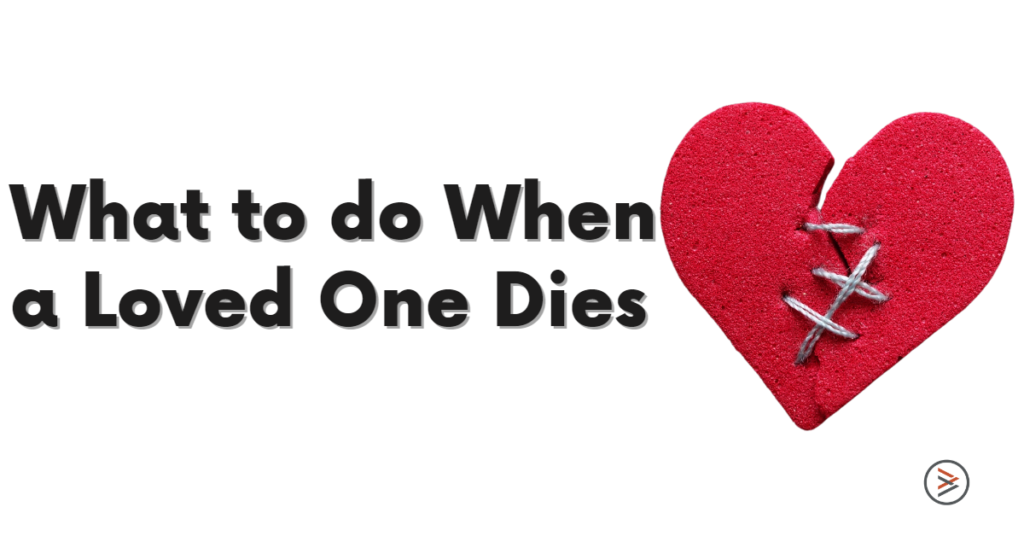 what to do when a loved one dies