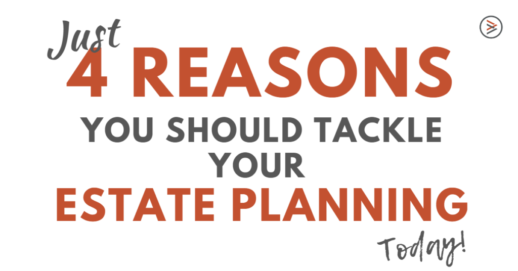 4 Reasons to Tackle Your Estate Planning Today (Infographic)